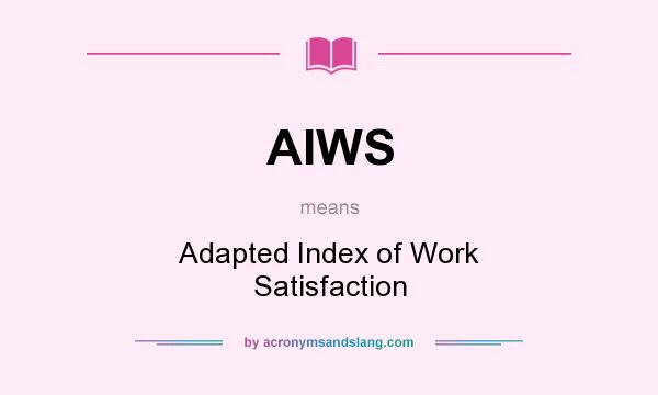 What does AIWS mean? It stands for Adapted Index of Work Satisfaction