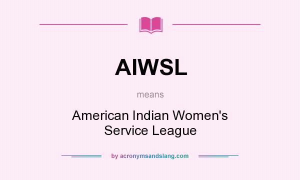 What does AIWSL mean? It stands for American Indian Women`s Service League
