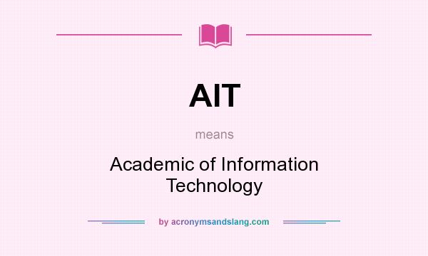 What does AIT mean? It stands for Academic of Information Technology