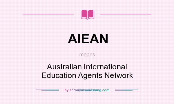 What does AIEAN mean? It stands for Australian International Education Agents Network