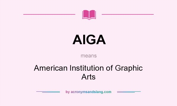What does AIGA mean? It stands for American Institution of Graphic Arts