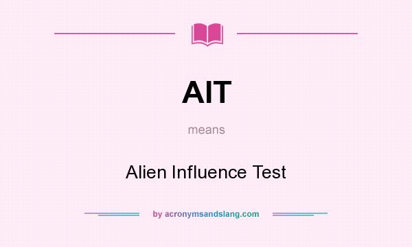 What does AIT mean? It stands for Alien Influence Test
