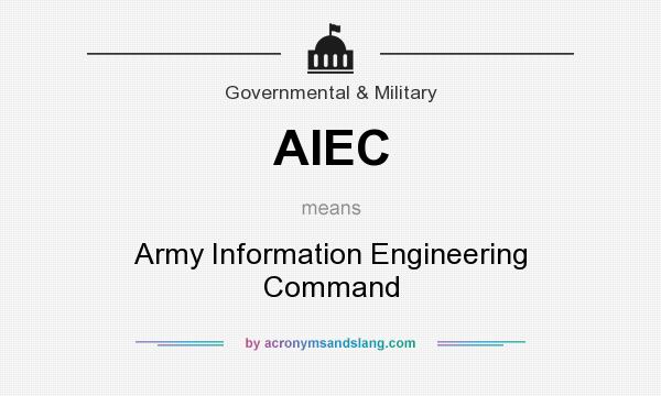 What does AIEC mean? It stands for Army Information Engineering Command