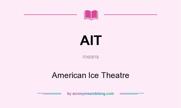What does AIT mean? It stands for American Ice Theatre