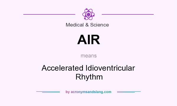 What does AIR mean? It stands for Accelerated Idioventricular Rhythm