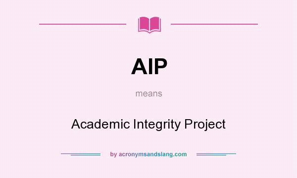 What does AIP mean? It stands for Academic Integrity Project