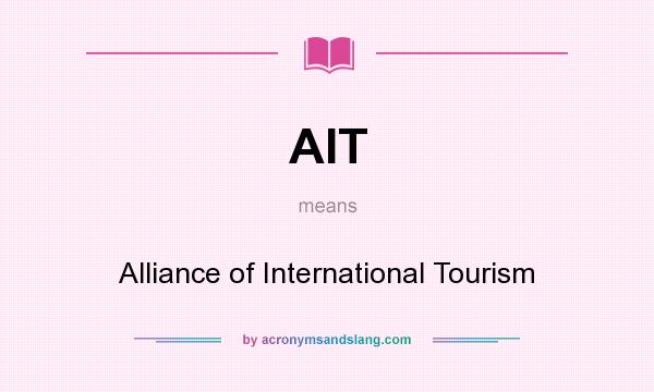 What does AIT mean? It stands for Alliance of International Tourism