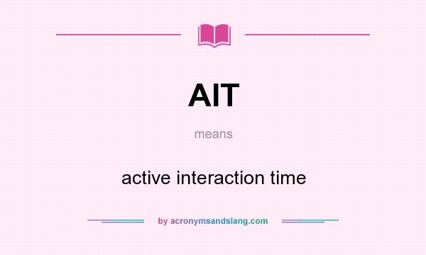 What does AIT mean? It stands for active interaction time
