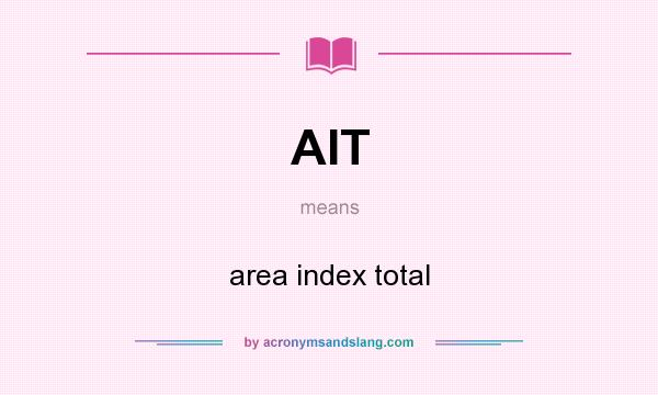 What does AIT mean? It stands for area index total