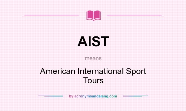 What does AIST mean? It stands for American International Sport Tours