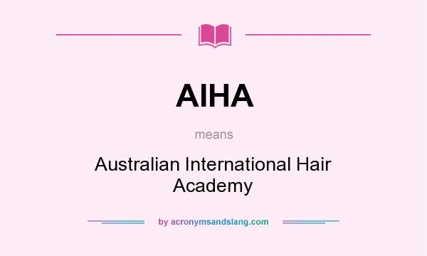 What does AIHA mean? It stands for Australian International Hair Academy