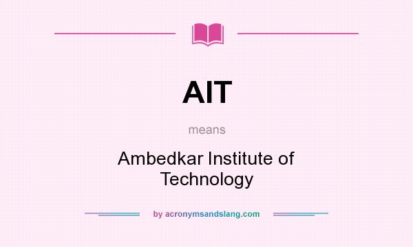 What does AIT mean? It stands for Ambedkar Institute of Technology