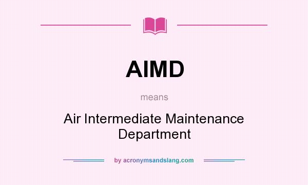 What does AIMD mean? It stands for Air Intermediate Maintenance Department