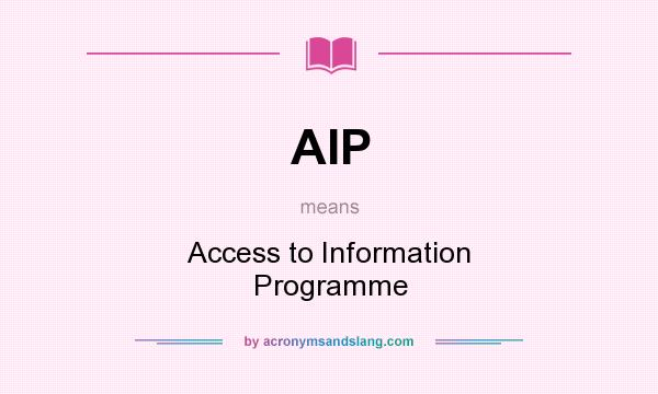 What does AIP mean? It stands for Access to Information Programme