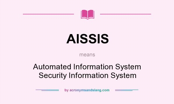 What does AISSIS mean? It stands for Automated Information System Security Information System