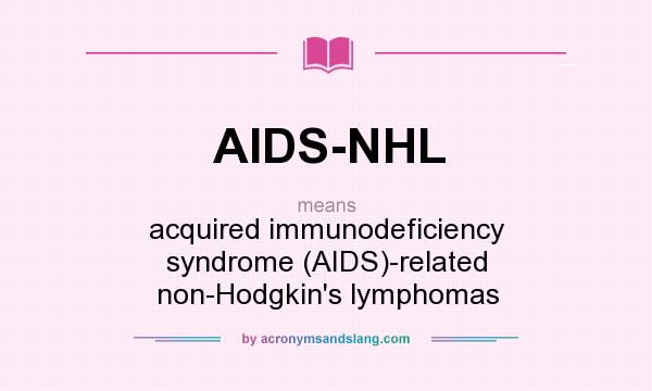 What does AIDS-NHL mean? It stands for acquired immunodeficiency syndrome (AIDS)-related non-Hodgkin`s lymphomas