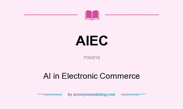 What does AIEC mean? It stands for AI in Electronic Commerce