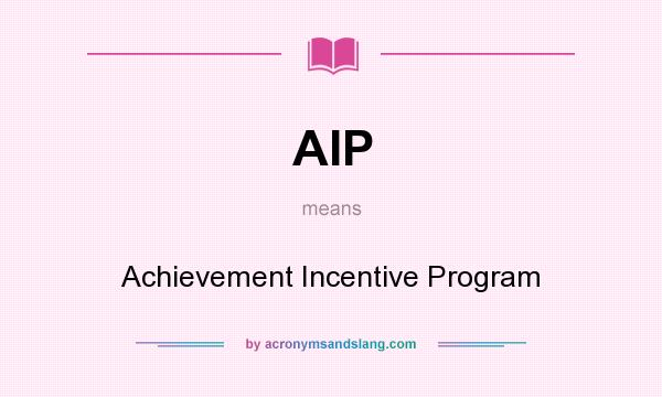 What does AIP mean? It stands for Achievement Incentive Program