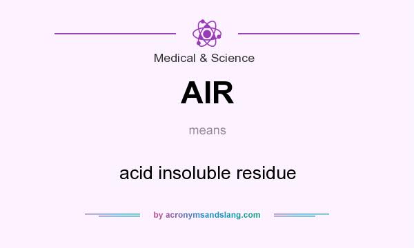 What does AIR mean? It stands for acid insoluble residue