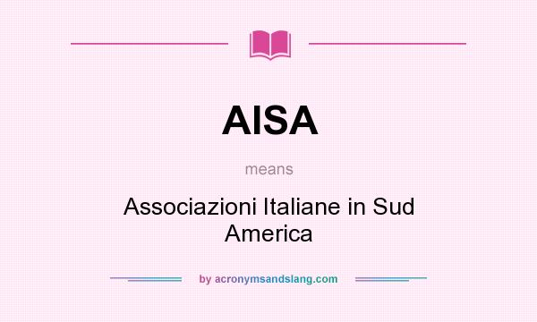 What does AISA mean? It stands for Associazioni Italiane in Sud America