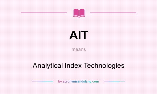 What does AIT mean? It stands for Analytical Index Technologies
