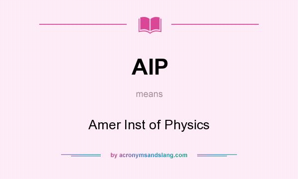 What does AIP mean? It stands for Amer Inst of Physics
