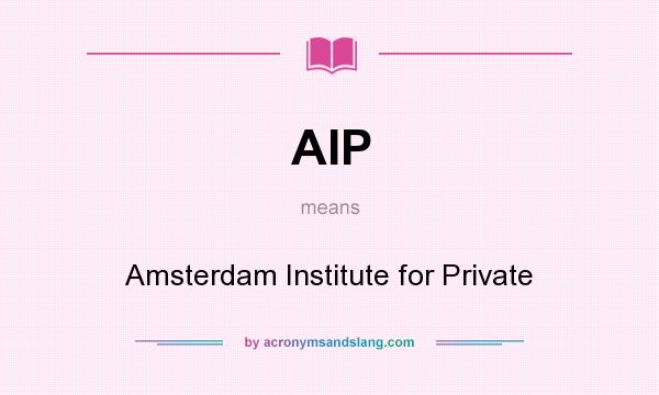 What does AIP mean? It stands for Amsterdam Institute for Private