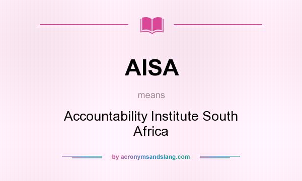 What does AISA mean? It stands for Accountability Institute South Africa