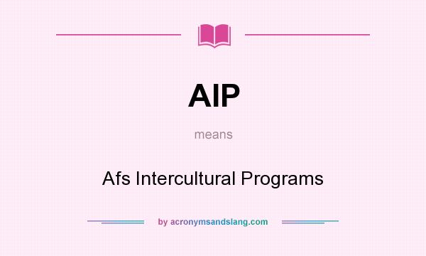 What does AIP mean? It stands for Afs Intercultural Programs