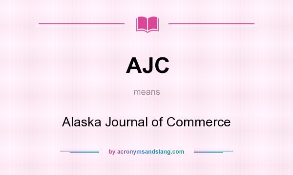 What does AJC mean? It stands for Alaska Journal of Commerce
