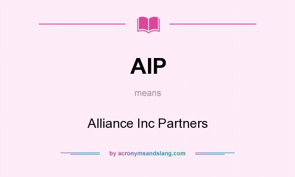 What does AIP mean? It stands for Alliance Inc Partners