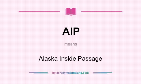 What does AIP mean? It stands for Alaska Inside Passage