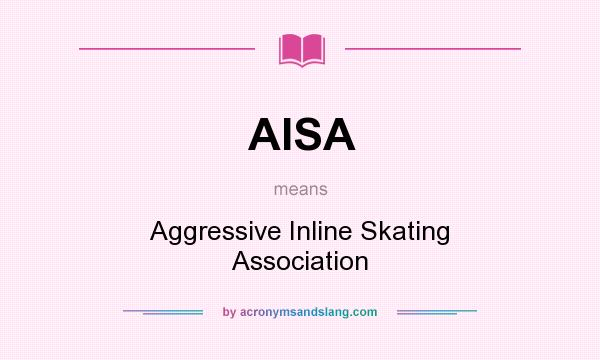 What does AISA mean? It stands for Aggressive Inline Skating Association