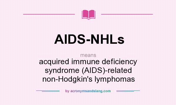 What does AIDS-NHLs mean? It stands for acquired immune deficiency syndrome (AIDS)-related non-Hodgkin`s lymphomas