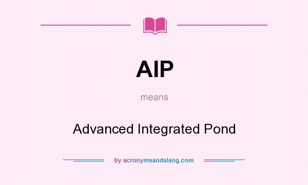 What does AIP mean? It stands for Advanced Integrated Pond