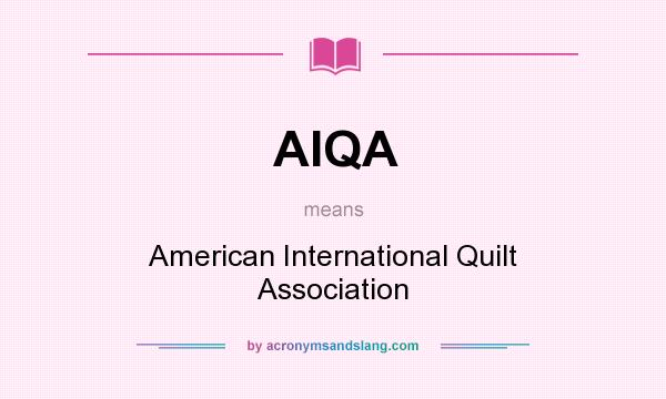 What does AIQA mean? It stands for American International Quilt Association