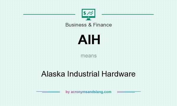 What does AIH mean? It stands for Alaska Industrial Hardware