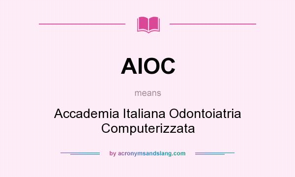 What does AIOC mean? It stands for Accademia Italiana Odontoiatria Computerizzata
