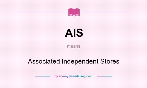 What does AIS mean? It stands for Associated Independent Stores