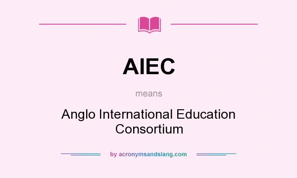 What does AIEC mean? It stands for Anglo International Education Consortium