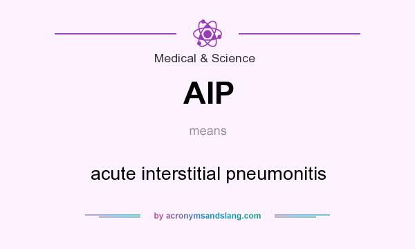 What does AIP mean? It stands for acute interstitial pneumonitis