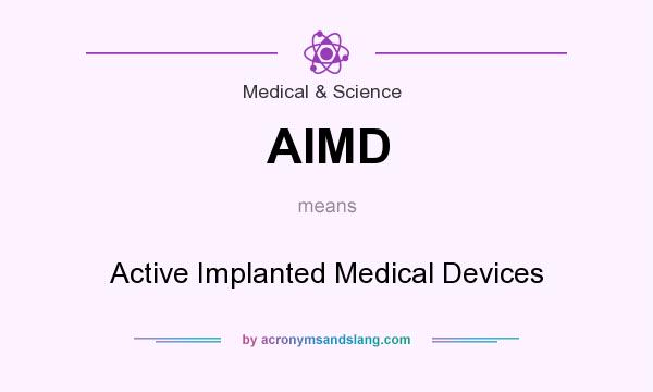 What does AIMD mean? It stands for Active Implanted Medical Devices