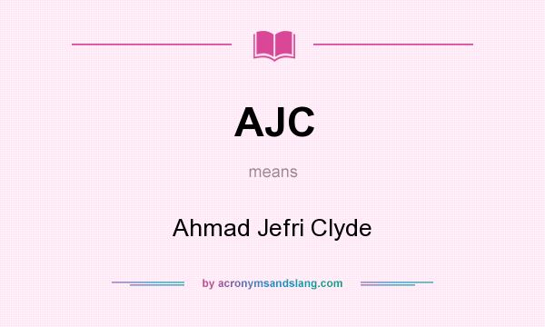 What does AJC mean? It stands for Ahmad Jefri Clyde