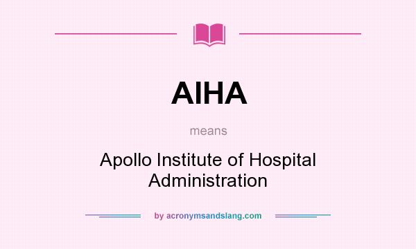 What does AIHA mean? It stands for Apollo Institute of Hospital Administration
