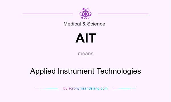 What does AIT mean? It stands for Applied Instrument Technologies