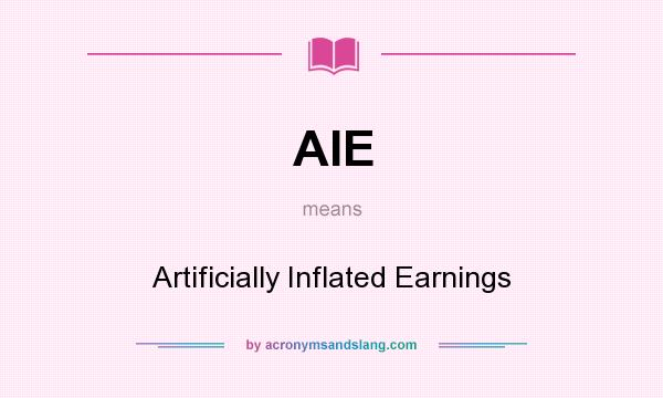 What does AIE mean? It stands for Artificially Inflated Earnings