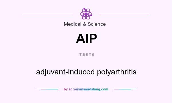 What does AIP mean? It stands for adjuvant-induced polyarthritis
