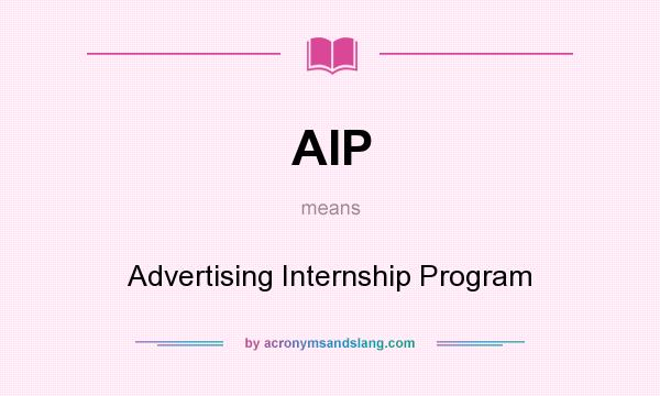 What does AIP mean? It stands for Advertising Internship Program