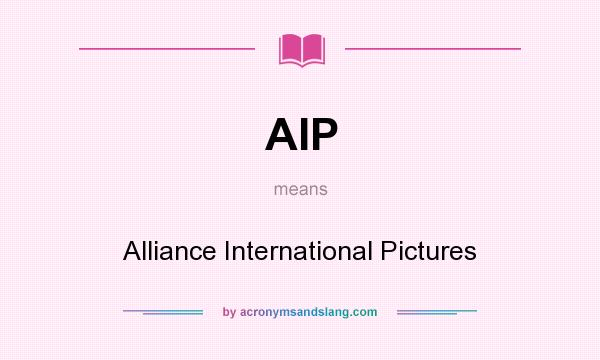 What does AIP mean? It stands for Alliance International Pictures