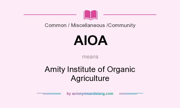 What does AIOA mean? It stands for Amity Institute of Organic Agriculture